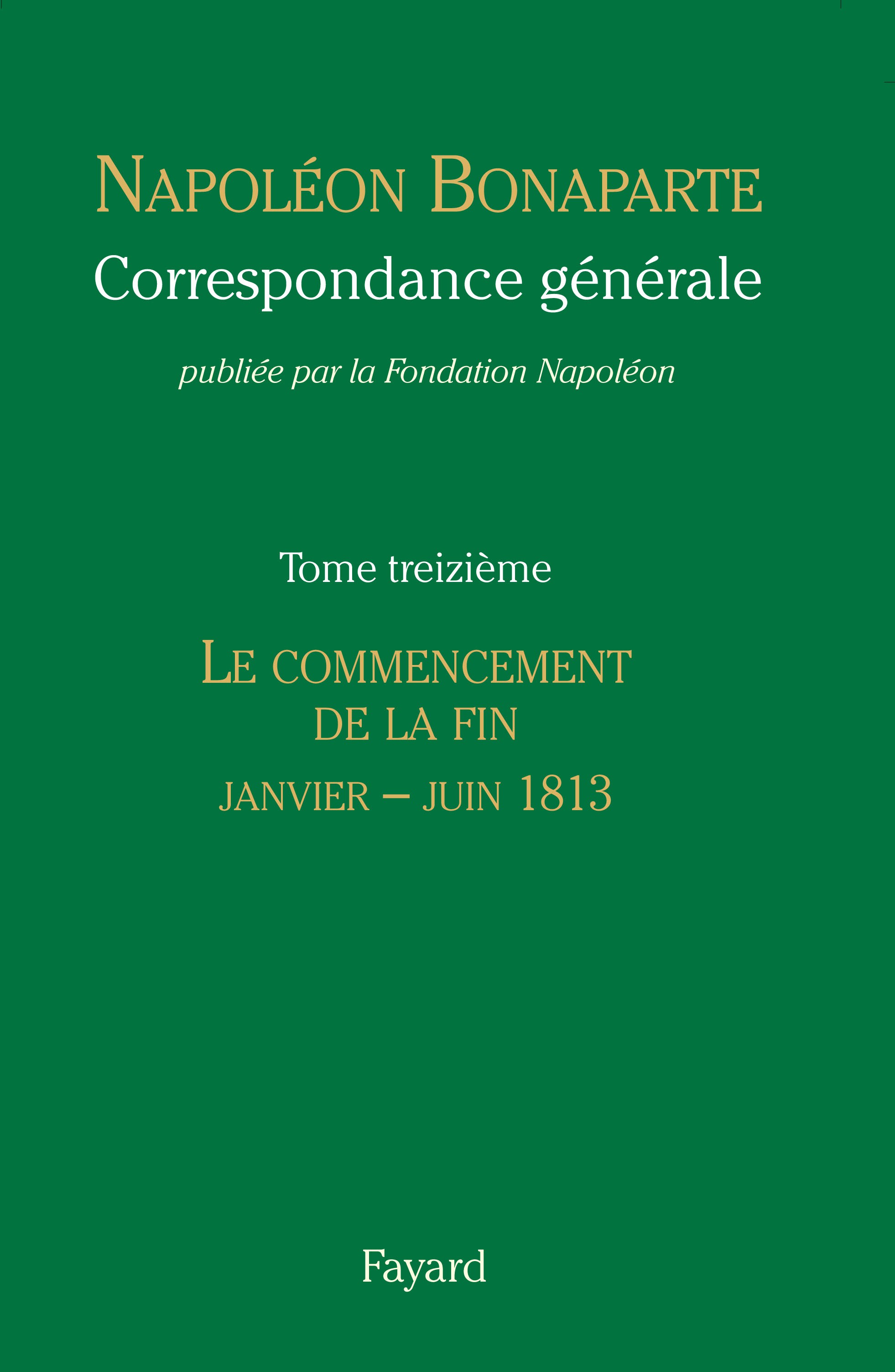 Correspondance de Napoléon, Tome XIII - janvier-juin 1813 © Fayard / Fondation Napoléon