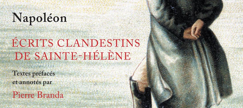 Co-publication Perrin / Fondation Napoléon > Écrits clandestins de Sainte-Hélène, de Napoléon (Clandestine writings from St Helena)