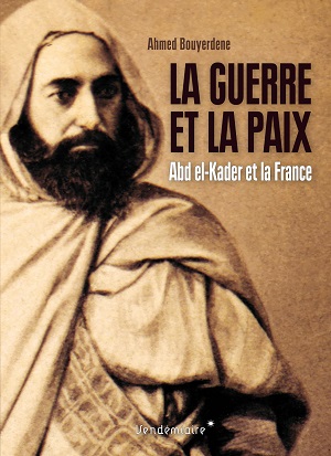 la-guerre-et-la-paix-abd-el-kader-et-la-france-a-bouyerdene-vendemiaire-2017[1]